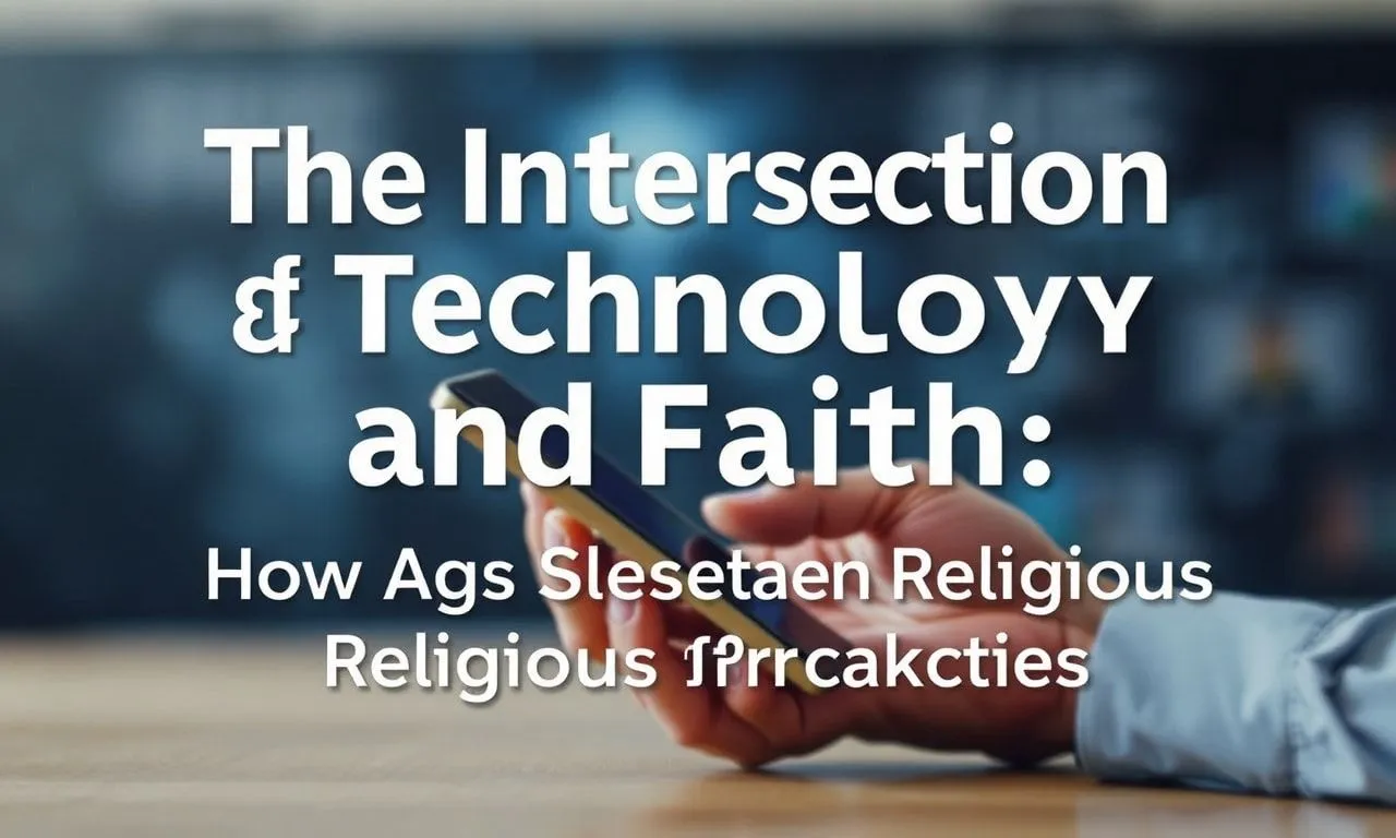 The Intersection of Technology and Faith: How Apps Enhance Religious Practices