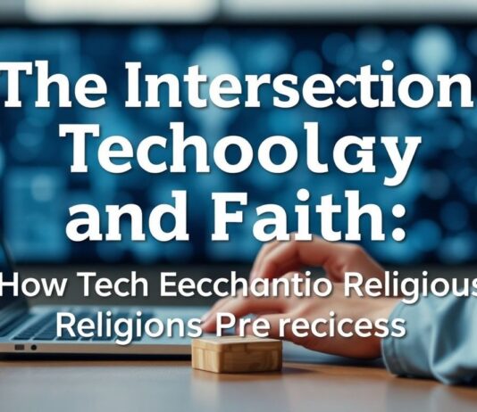 The Intersection of Technology and Faith: How Tech Enhances Religious Practices The Intersection of Technology and Faith: How Tech Enhances Religious Practices