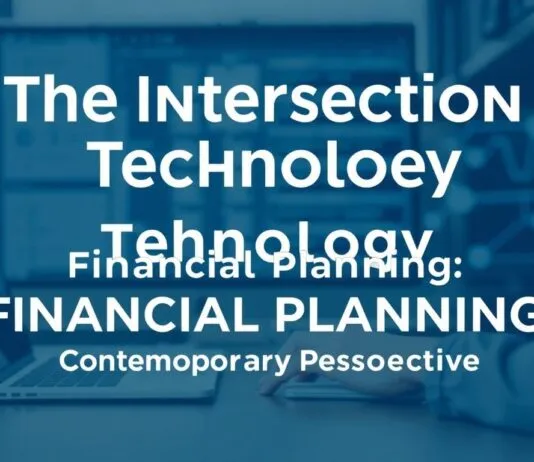 The Intersection of Technology and Financial Planning: A Modern Approach The Intersection of Technology and Financial Planning: A Contemporary Perspective