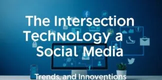 The Intersection of Technology and Social Media: Trends and Innovations The Intersection of Technology and Social Media: Trends and Innovations