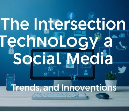 The Intersection of Technology and Social Media: Trends and Innovations The Intersection of Technology and Social Media: Trends and Innovations