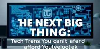 The Next Big Thing: Tech Trends You Can’t Afford to Ignore The Next Big Thing: Tech Trends You Can't Afford to Overlook